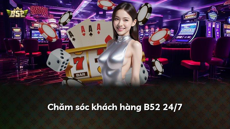 Chăm sóc khách hàng B52 24/7