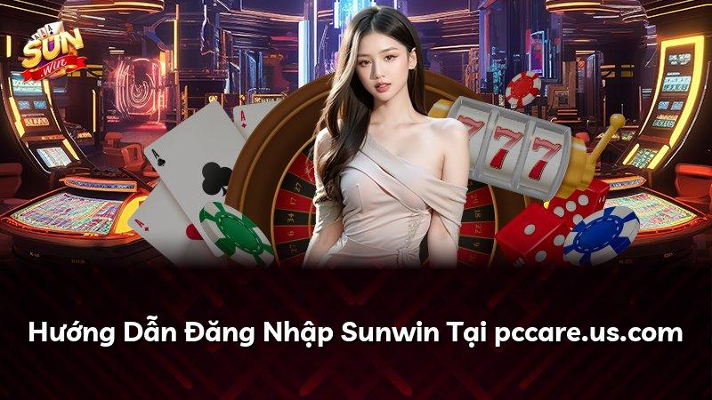 Hướng Dẫn Đăng Nhập Sunwin Tại pccare.us.com