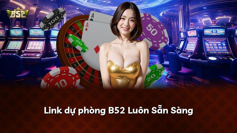 Link dự phòng B52 Luôn Sẵn Sàng