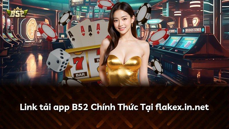 Link tải app B52 Chính Thức Tại flakex.in.net