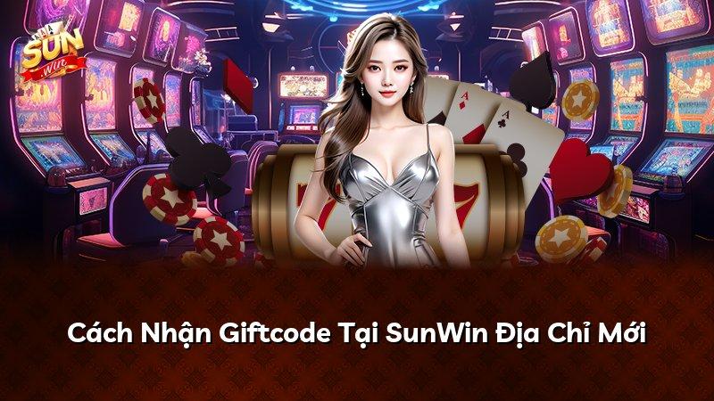 Cách Nhận Giftcode Tại SunWin Địa Chỉ Mới