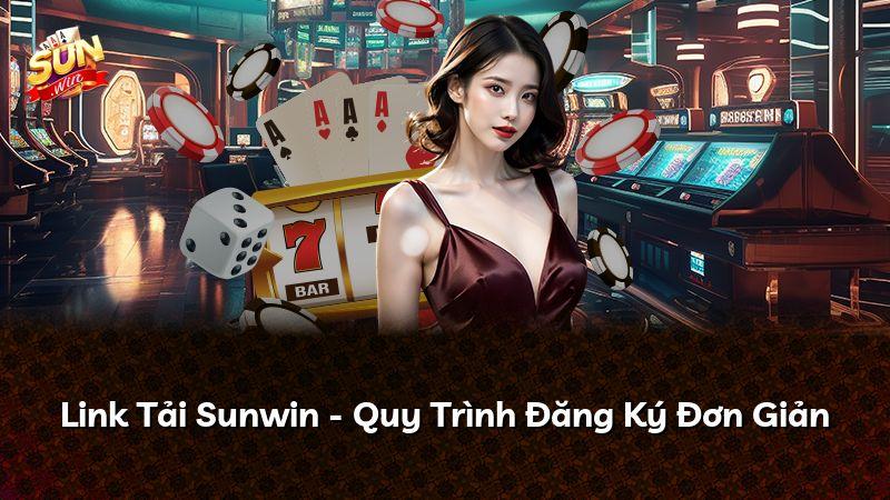 Link Tải Sunwin - Quy Trình Đăng Ký Đơn Giản