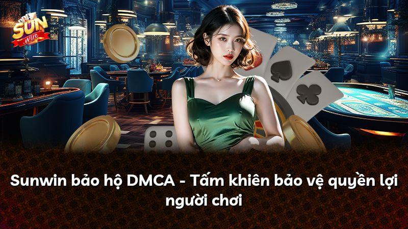 Sunwin bảo hộ DMCA - Tấm khiên bảo vệ quyền lợi người chơi