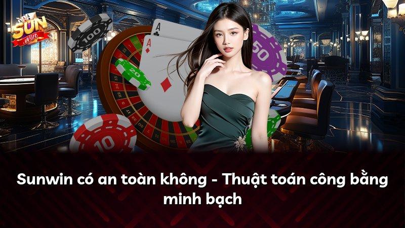 Sunwin có an toàn không - Thuật toán công bằng minh bạch