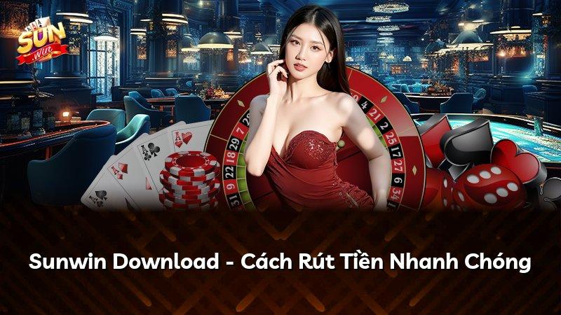 Sunwin Download - Cách Rút Tiền Nhanh Chóng