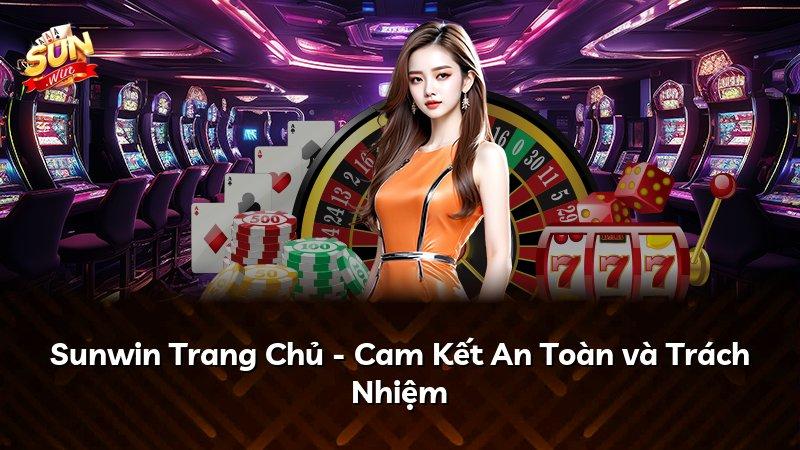 Sunwin Trang Chủ - Cam Kết An Toàn và Trách Nhiệm