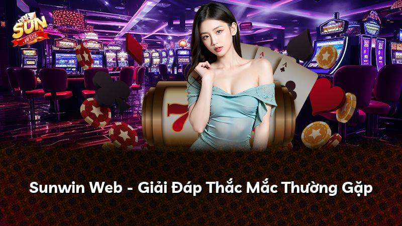 Sunwin Web - Giải Đáp Thắc Mắc Thường Gặp