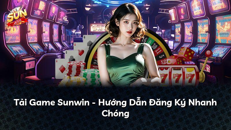 Tải Game Sunwin - Hướng Dẫn Đăng Ký Nhanh Chóng