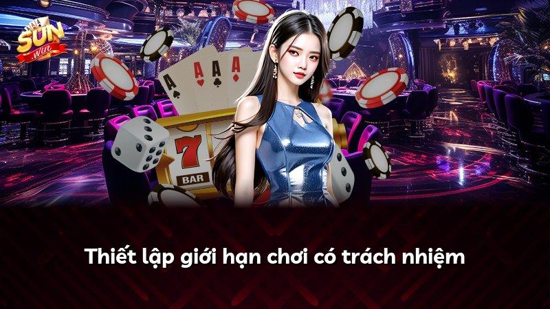 Thiết lập giới hạn chơi có trách nhiệm